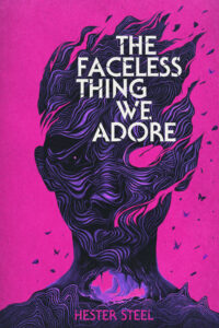 The Faceless Thing WE Adore – Hester Steel – Peter Strain (Debut Art, illustrator, publishing)